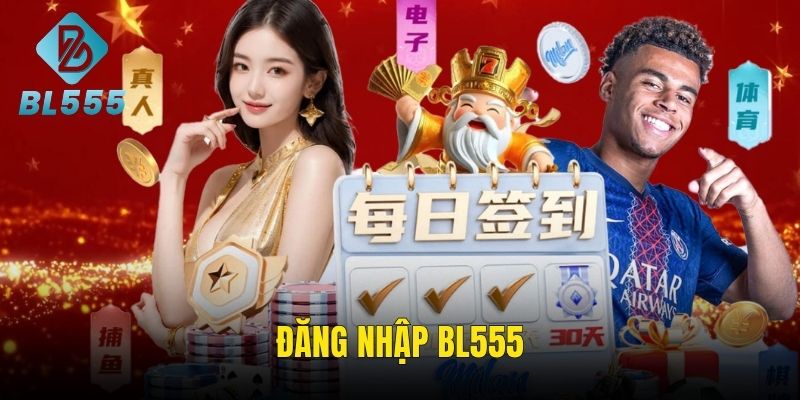 Đăng Nhập BL555 Chuẩn Chỉnh Từng Bước, Vào Thắng Liền Tay