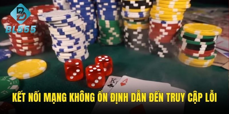 Kết nối internet kém dẫn đến truy cập lỗi