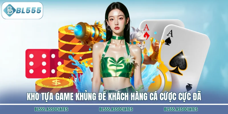 Kho tựa game khủng để khách hàng cá cược cực đã