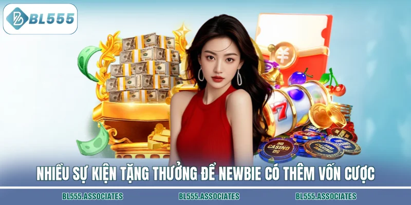 Nhiều sự kiện tặng thưởng để newbie có thêm vốn cược