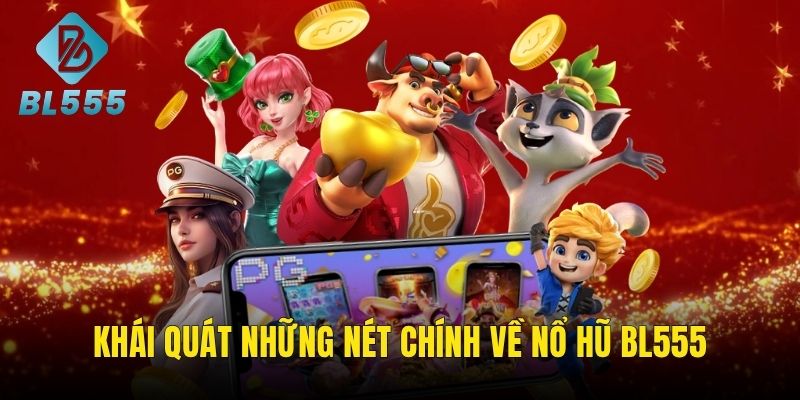 Những nét chung khái quát về sảnh nổ hũ BL555