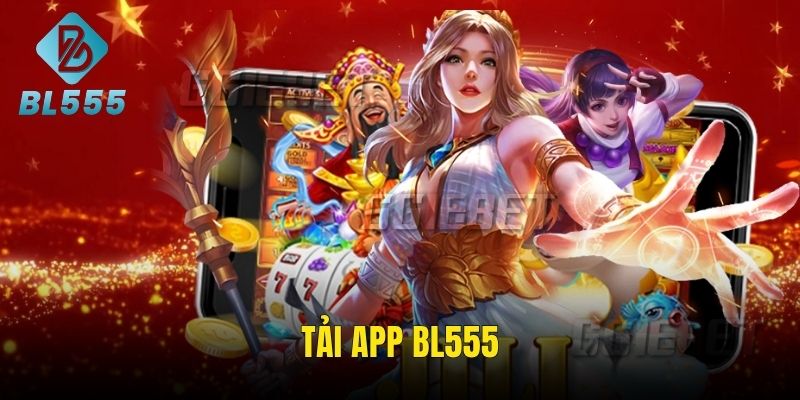 Tải App BL555 – Chạm Là Chơi, Mượt Từng Giây Trải Nghiệm