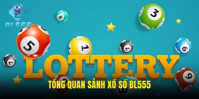 Tìm hiểu chi tiết về sảnh xổ số BL555